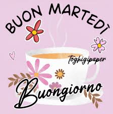 saluti immagini bellissime buon martedì