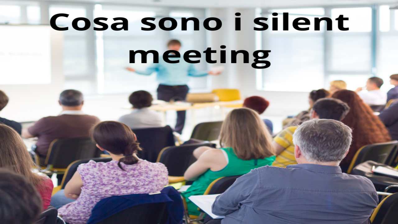 Cosa sono i silent meeting